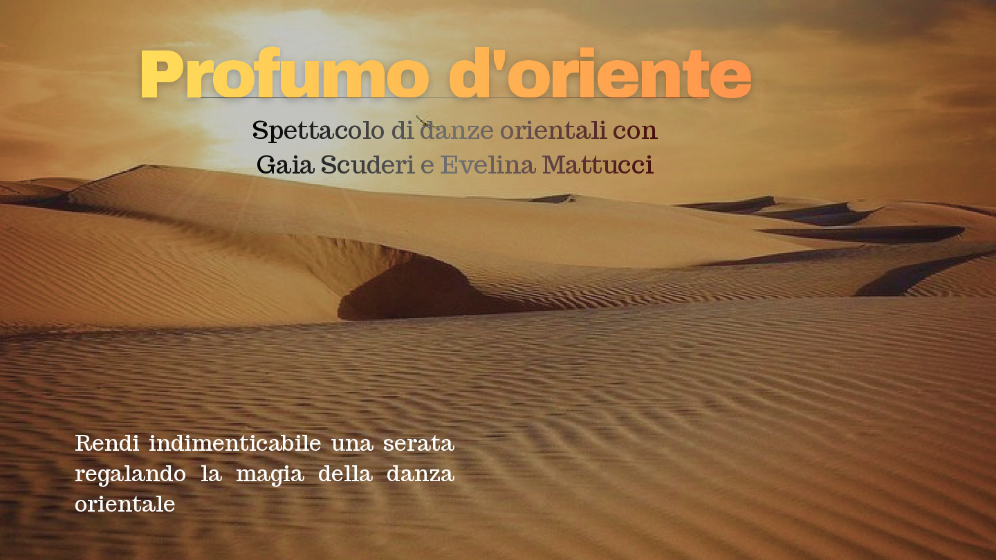 Profumo D'Oriente Spettacolo di Danza Espressiva Araba® con Gaia Scuderi e Evelina Mattucci